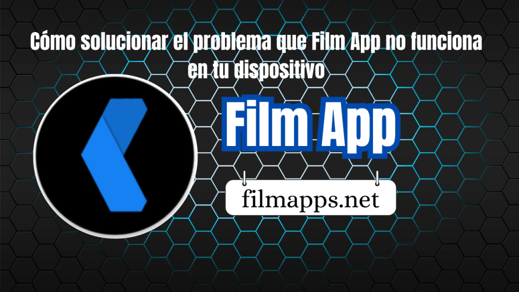 Cómo solucionar el problema que Film App no funciona en tu dispositivo